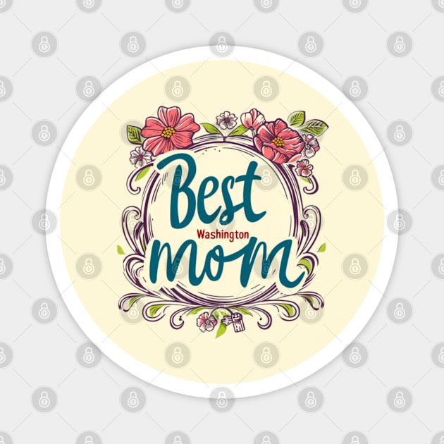 Best Mom From WASHINGTON , mothers day USA, presents gifts Magnet by Pattyld